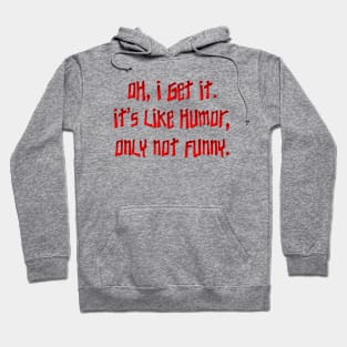 Oh, I get it.  It's like humor Hoodie